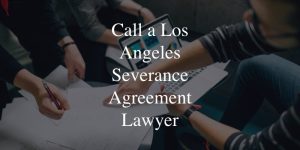 Call a Los Angeles Severance Agreement Lawyer